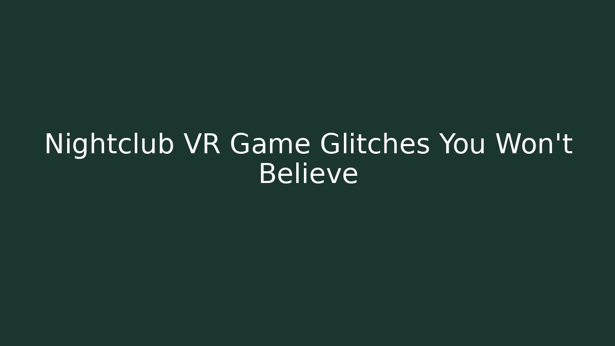 Nightclub VR Game Glitches You Won't Believe