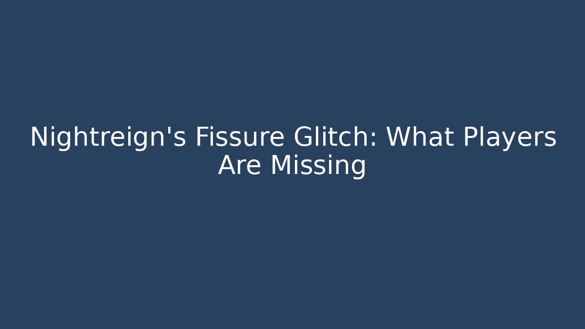 Nightreign's Fissure Glitch: What Players Are Missing