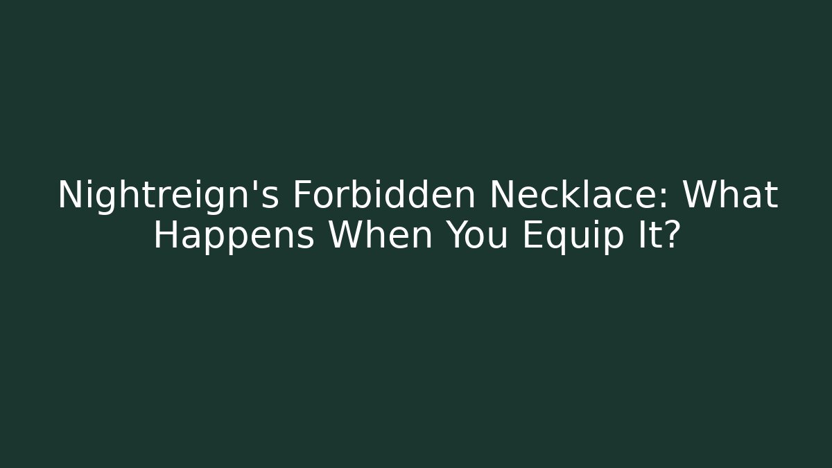 Nightreign's Forbidden Necklace: What Happens When You Equip It?