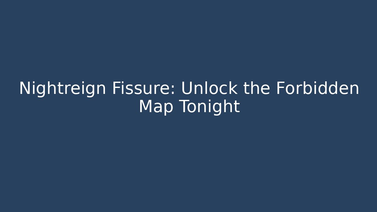 Nightreign Fissure: Unlock the Forbidden Map Tonight