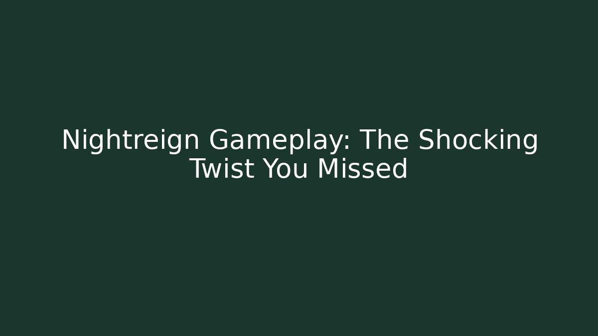 Nightreign Gameplay: The Shocking Twist You Missed