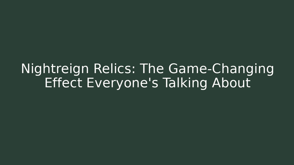 Nightreign Relics: The Game-Changing Effect Everyone’s Talking About