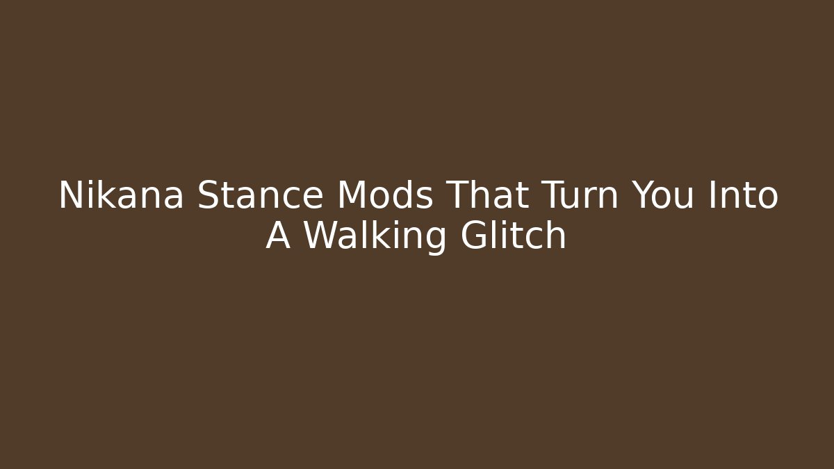 Nikana Stance Mods That Turn You Into A Walking Glitch - Boomer Naturals