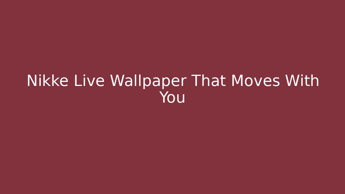 Nikke Live Wallpaper That Moves With You