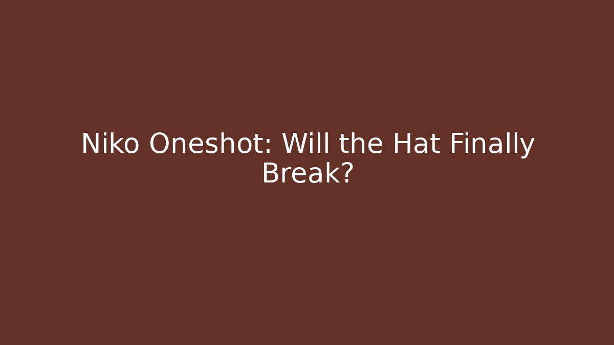 Niko Oneshot: Will the Hat Finally Break? - Boomer Naturals