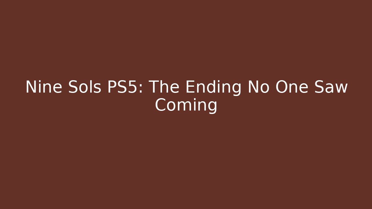 Nine Sols PS5: The Ending No One Saw Coming