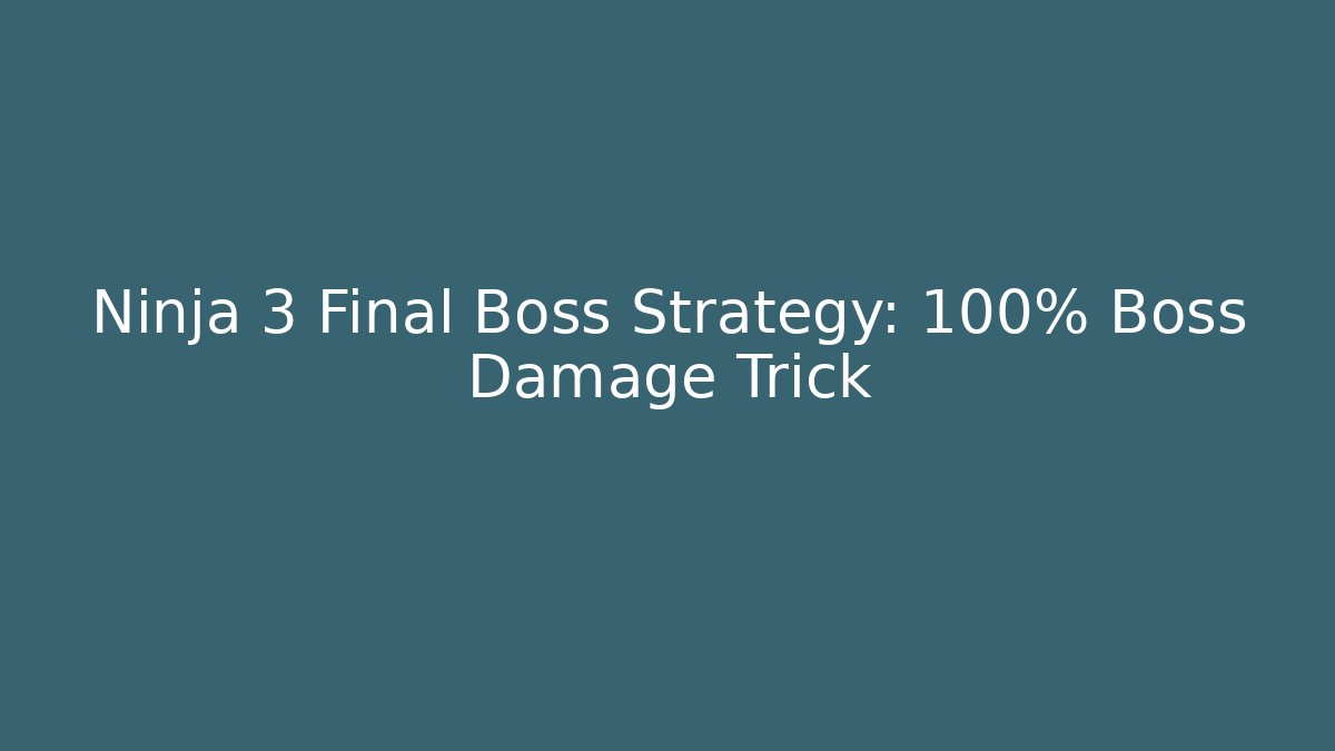 Ninja 3 Final Boss Strategy: 100% Boss Damage Trick - Boomer Naturals