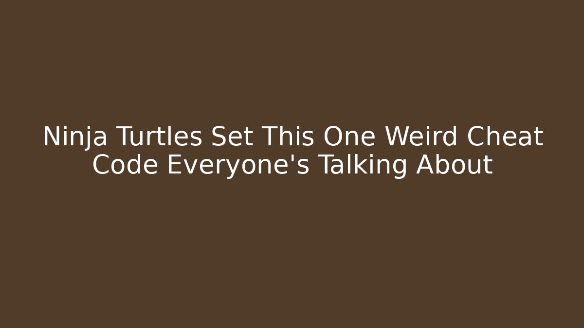 Ninja Turtles Set This One Weird Cheat Code Everyone's Talking About - Boomer Naturals