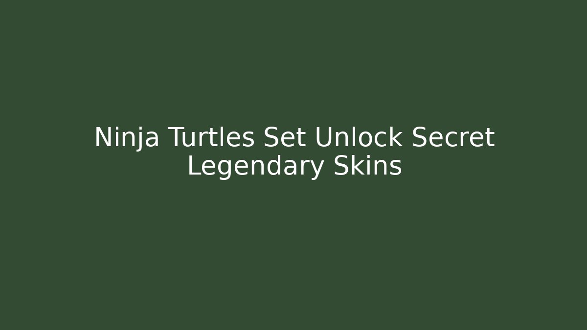 Ninja Turtles Set Unlock Secret Legendary Skins