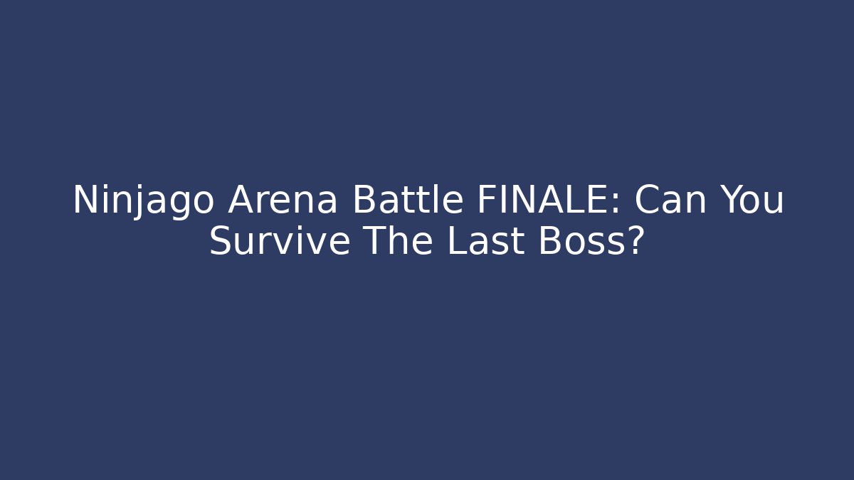 Ninjago Arena Battle FINALE: Can You Survive The Last Boss?