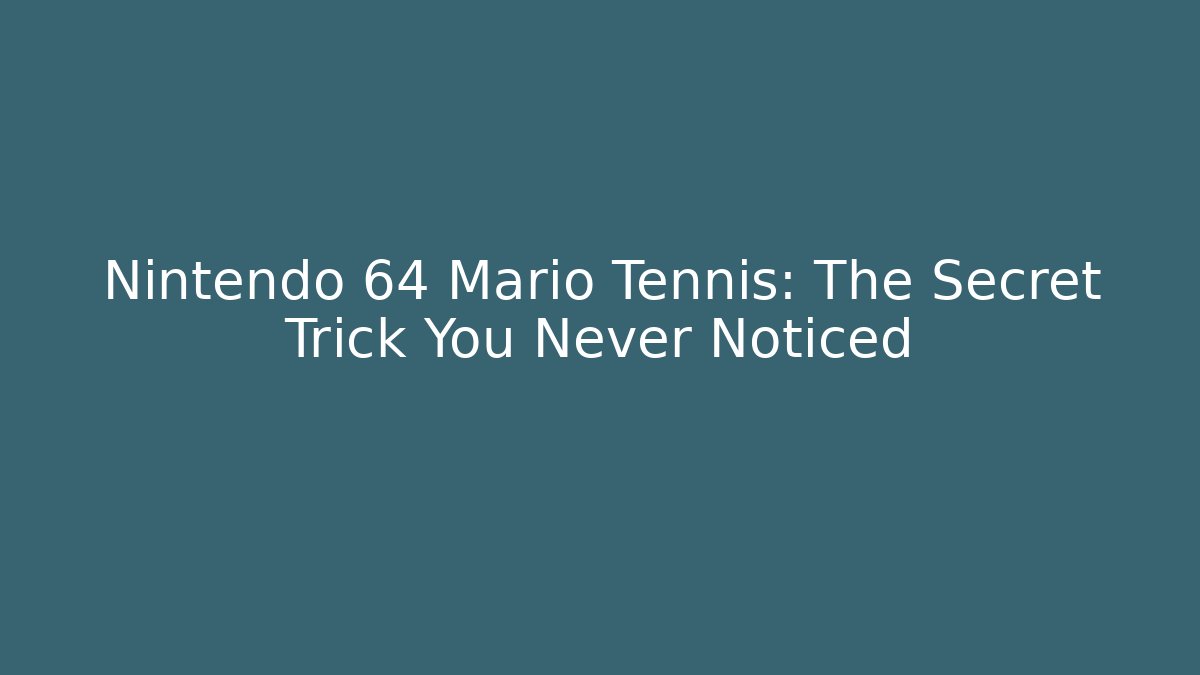 Nintendo 64 Mario Tennis: The Secret Trick You Never Noticed