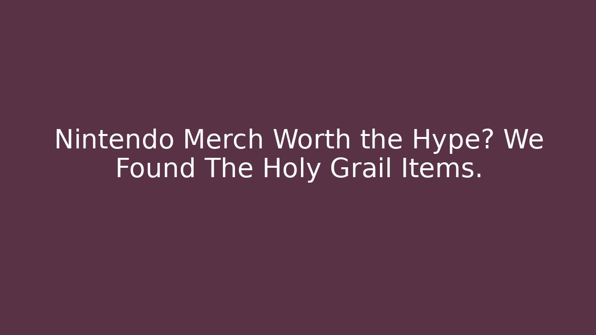 Nintendo Merch Worth the Hype? We Found The Holy Grail Items.