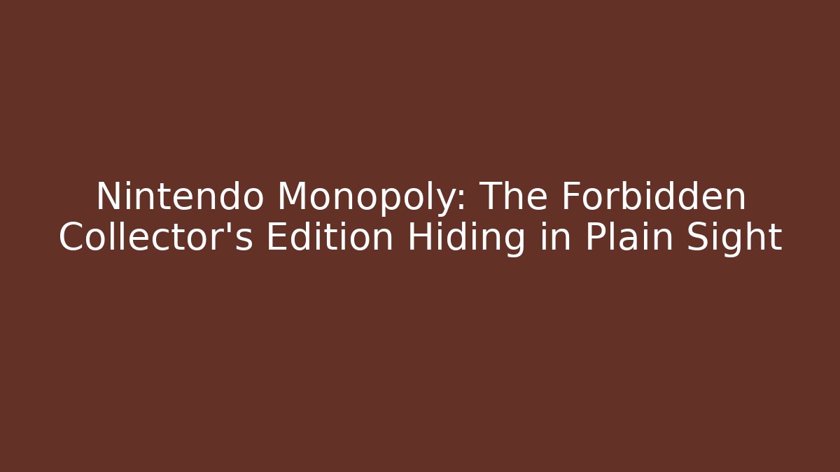 Nintendo Monopoly: The Forbidden Collector’s Edition Hiding in Plain Sight