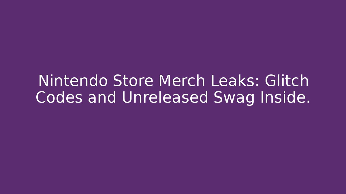 Nintendo Store Merch Leaks: Glitch Codes and Unreleased Swag Inside.