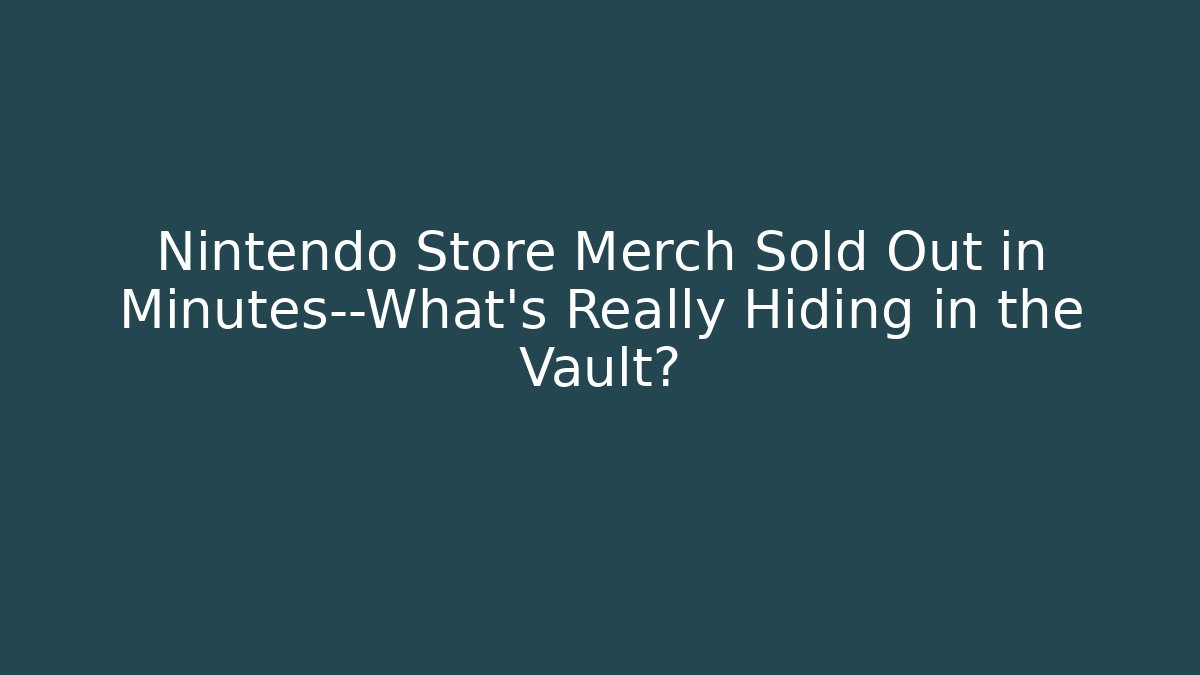 Nintendo Store Merch Sold Out in Minutes—What’s Really Hiding in the Vault?