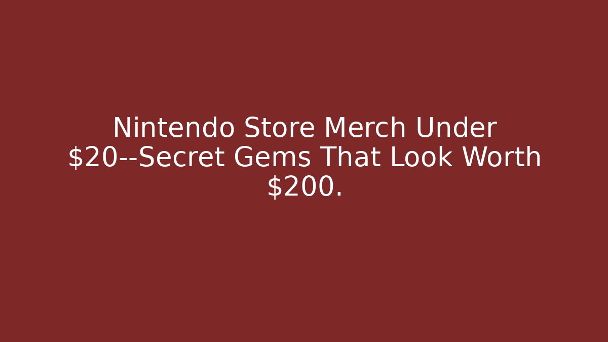 Nintendo Store Merch Under $20—Secret Gems That Look Worth $200.