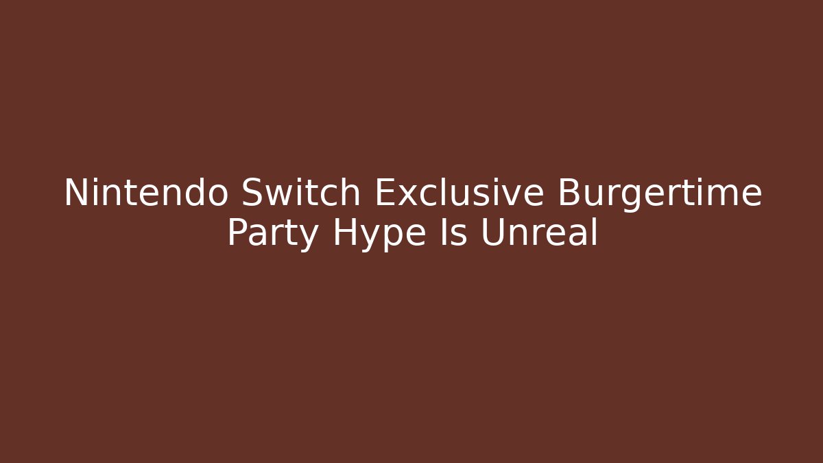 Nintendo Switch Exclusive Burgertime Party Hype Is Unreal