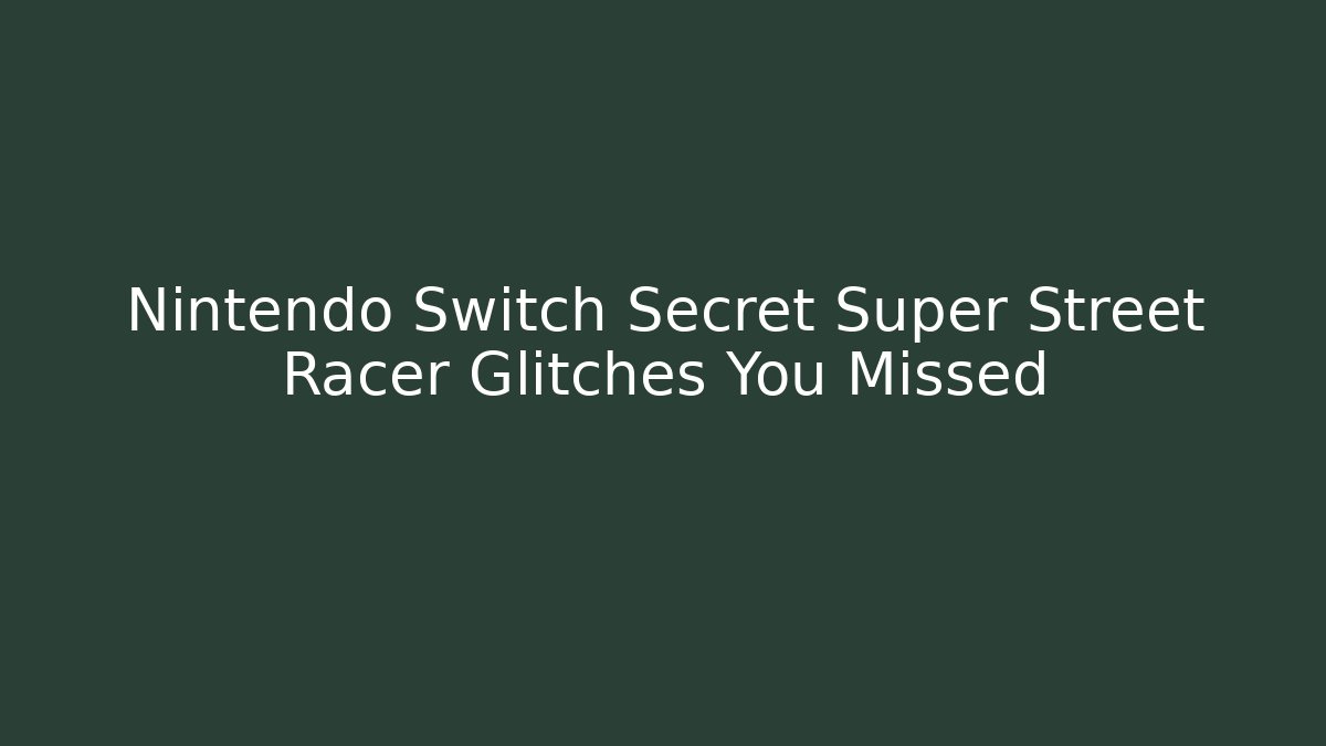 Nintendo Switch Secret Super Street Racer Glitches You Missed