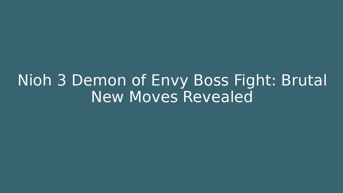 Nioh 3 Demon of Envy Boss Fight: Brutal New Moves Revealed
