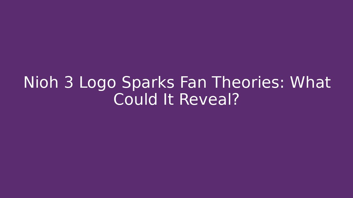 Nioh 3 Logo Sparks Fan Theories: What Could It Reveal?