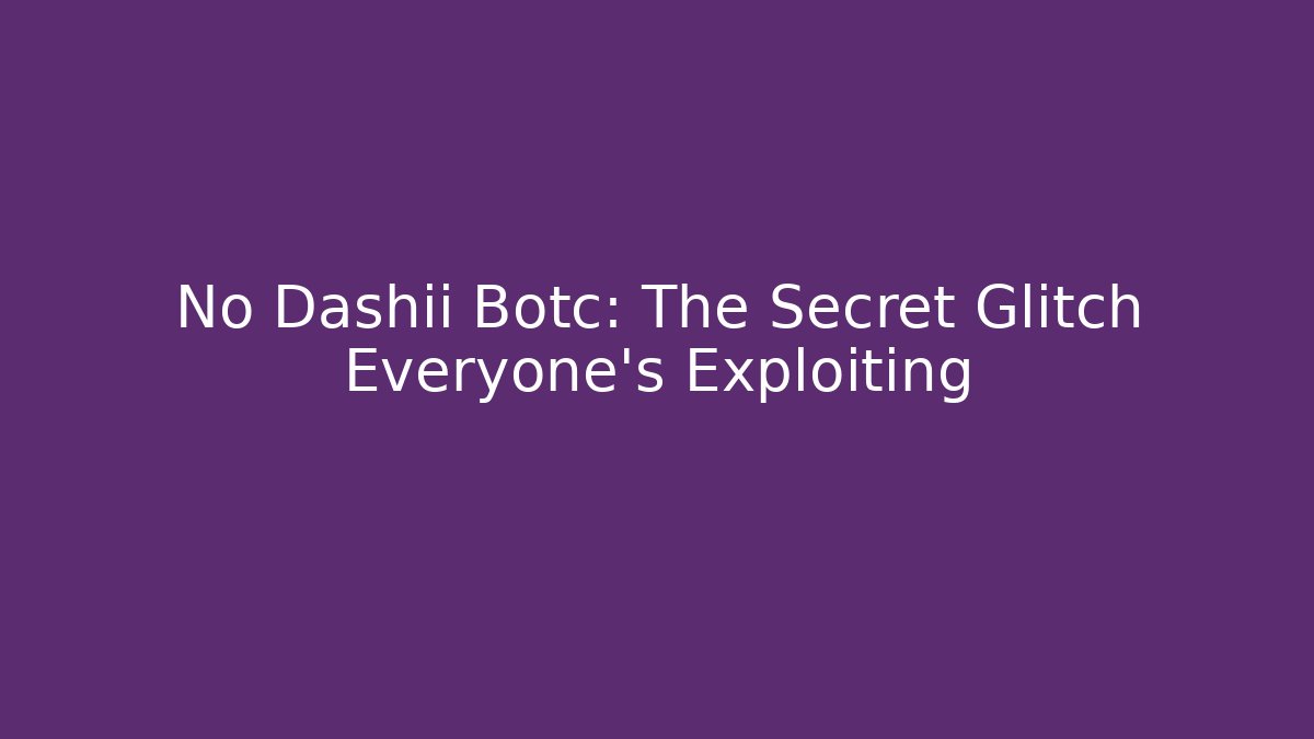 No Dashii Botc: The Secret Glitch Everyone’s Exploiting
