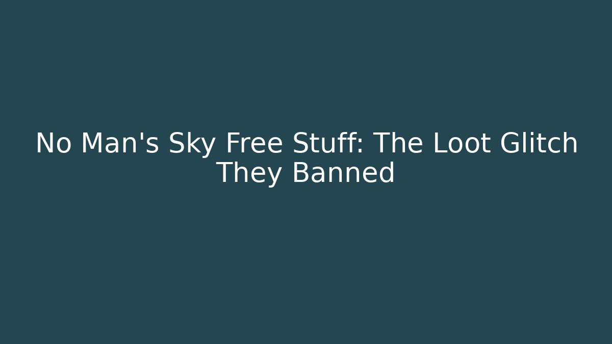 No Man's Sky Free Stuff: The Loot Glitch They Banned