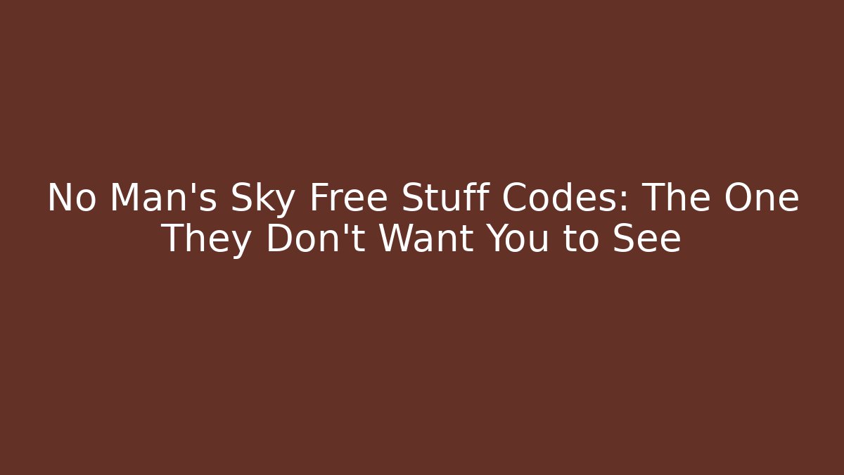 No Man's Sky Free Stuff Codes: The One They Don't Want You to See