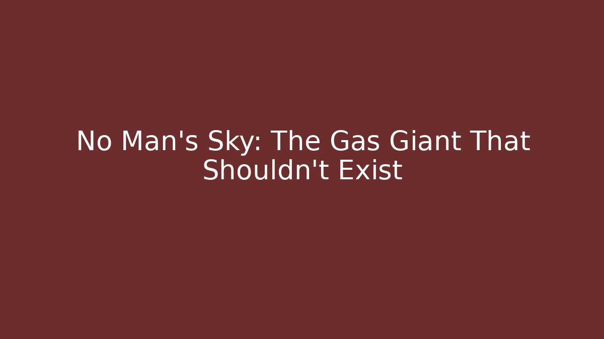 No Man’s Sky: The Gas Giant That Shouldn’t Exist