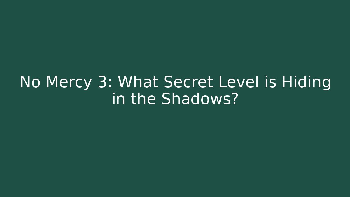 No Mercy 3: What Secret Level is Hiding in the Shadows?