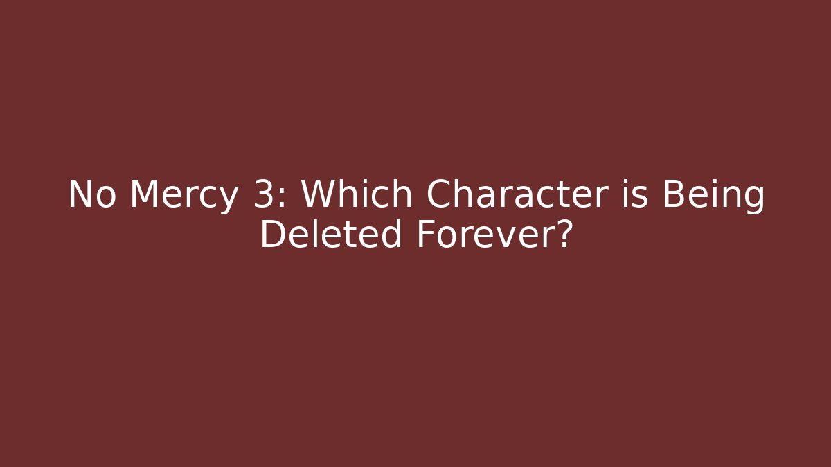 No Mercy 3: Which Character is Being Deleted Forever?