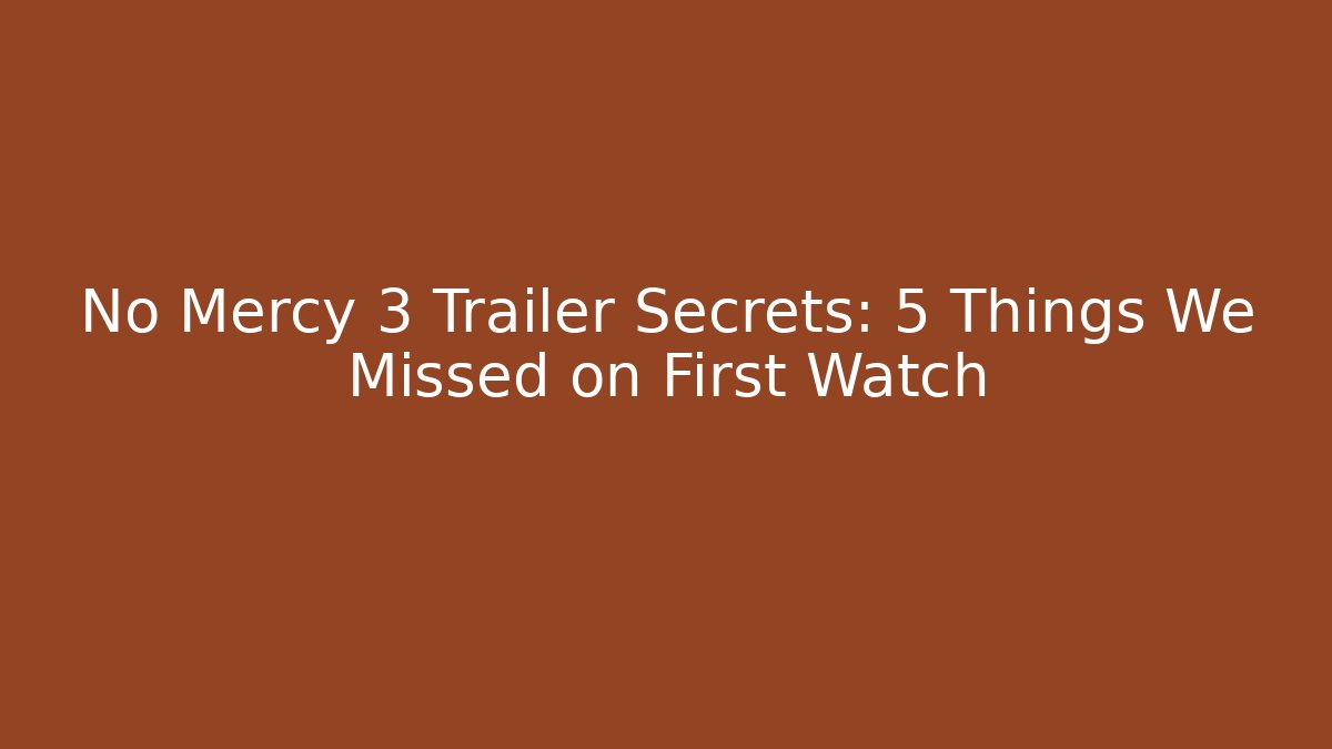 No Mercy 3 Trailer Secrets: 5 Things We Missed on First Watch
