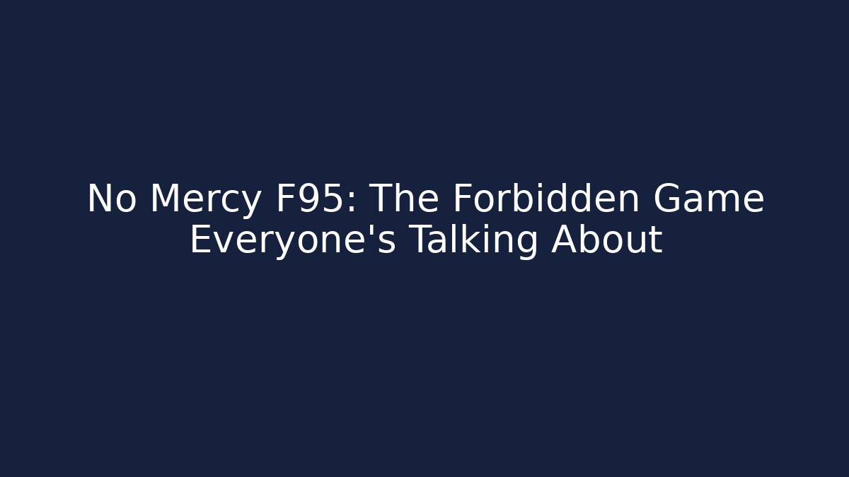 No Mercy F95: The Forbidden Game Everyone’s Talking About