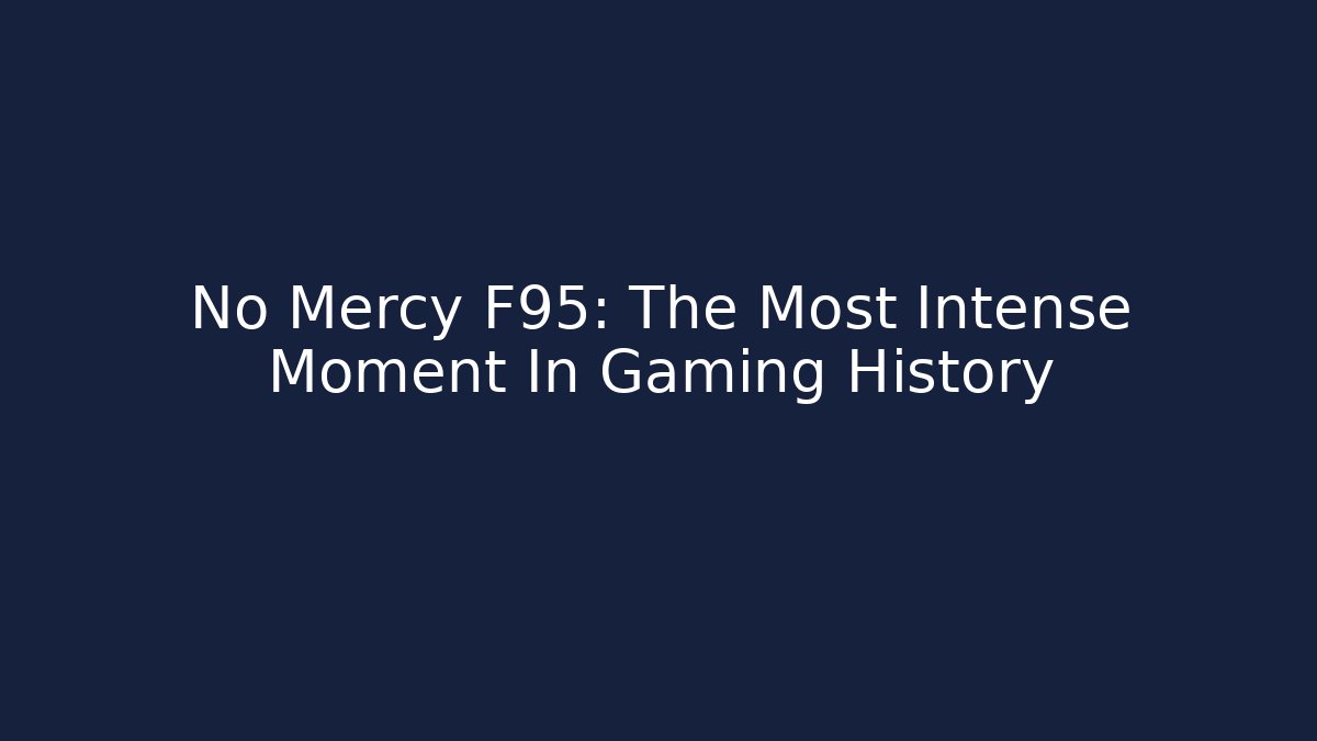 No Mercy F95: The Most Intense Moment In Gaming History - Boomer Naturals