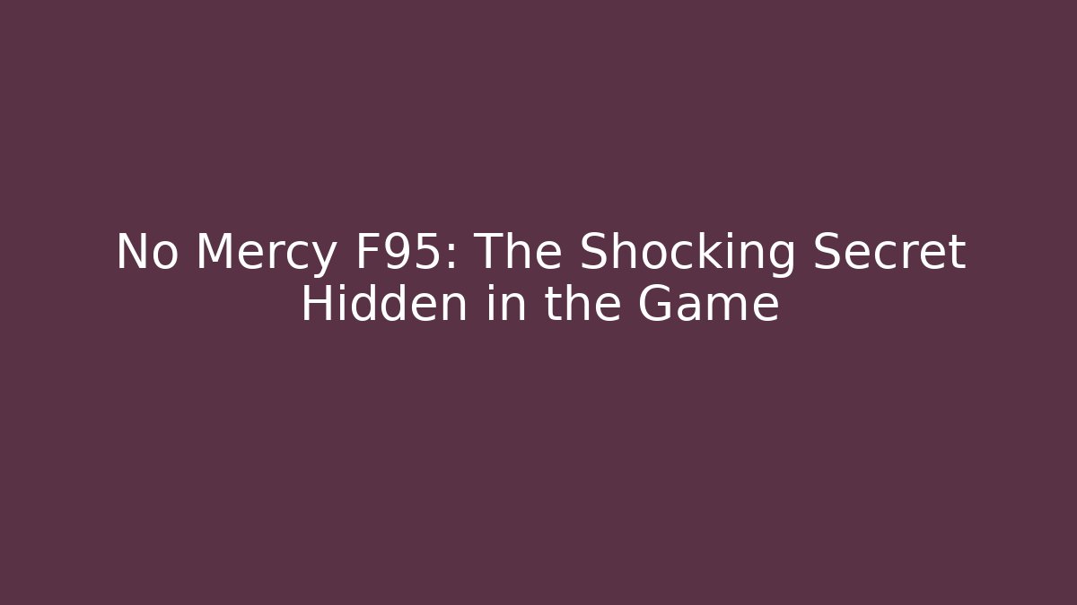 No Mercy F95: The Shocking Secret Hidden in the Game
