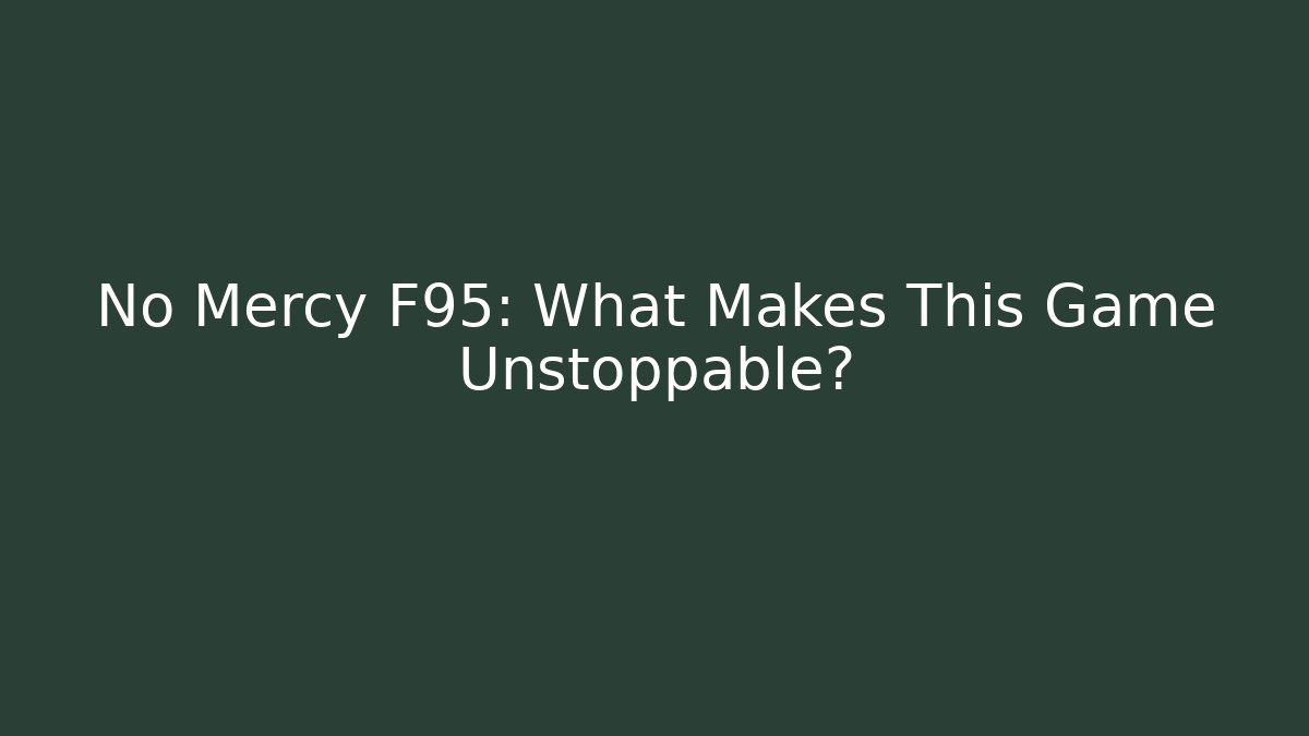 No Mercy F95: What Makes This Game Unstoppable?