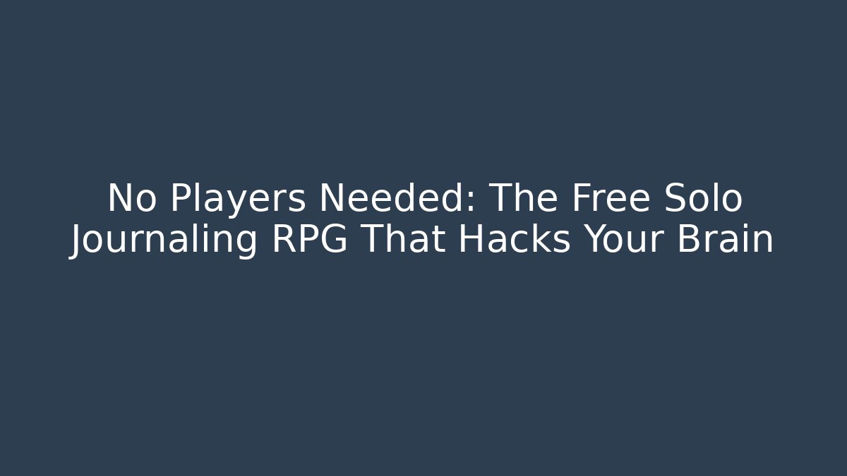 No Players Needed: The Free Solo Journaling RPG That Hacks Your Brain