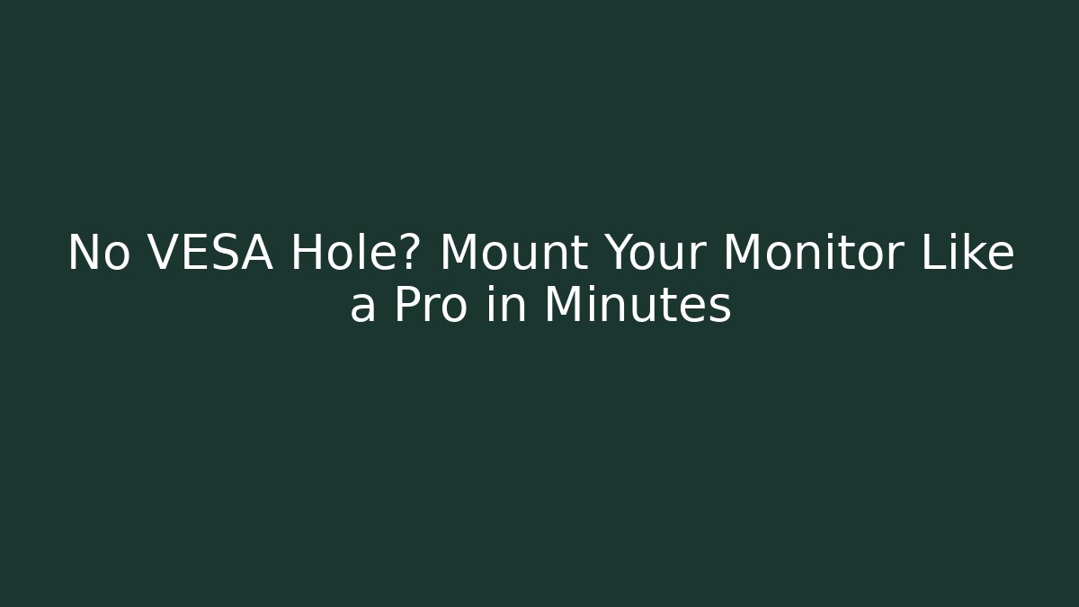 No VESA Hole? Mount Your Monitor Like a Pro in Minutes