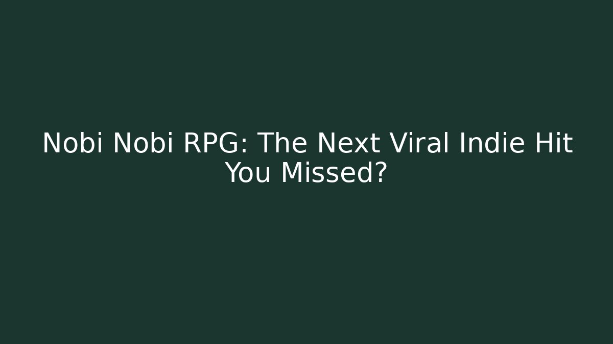 Nobi Nobi RPG: The Next Viral Indie Hit You Missed?
