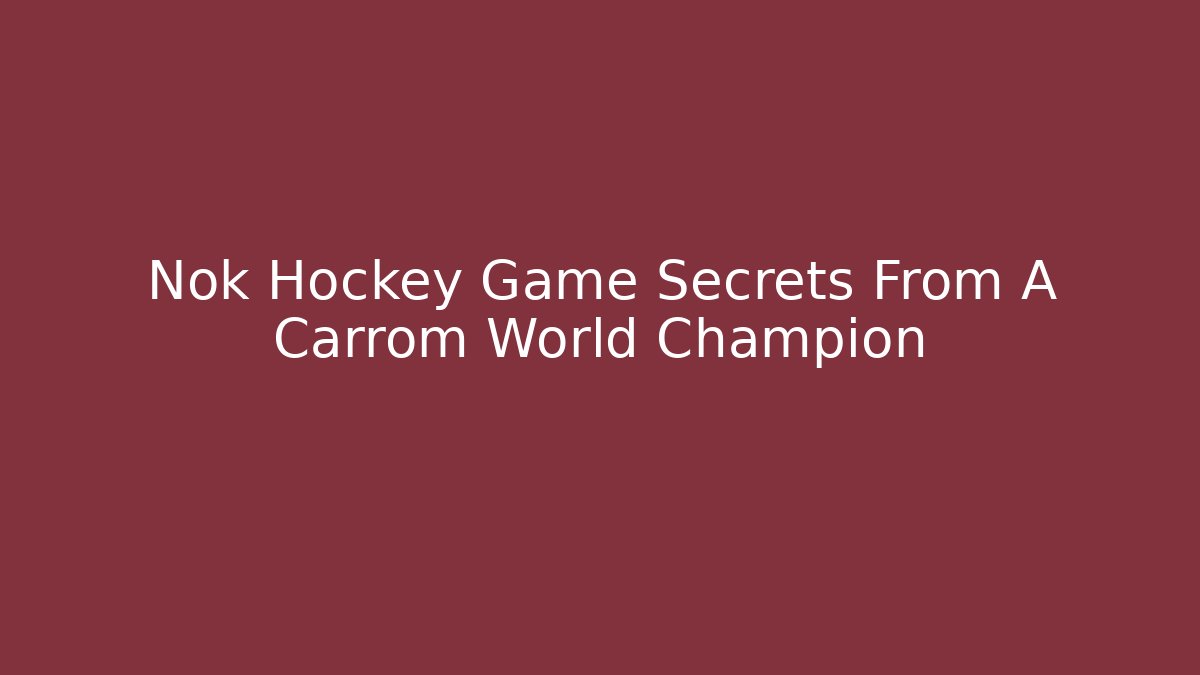 Nok Hockey Game Secrets From A Carrom World Champion