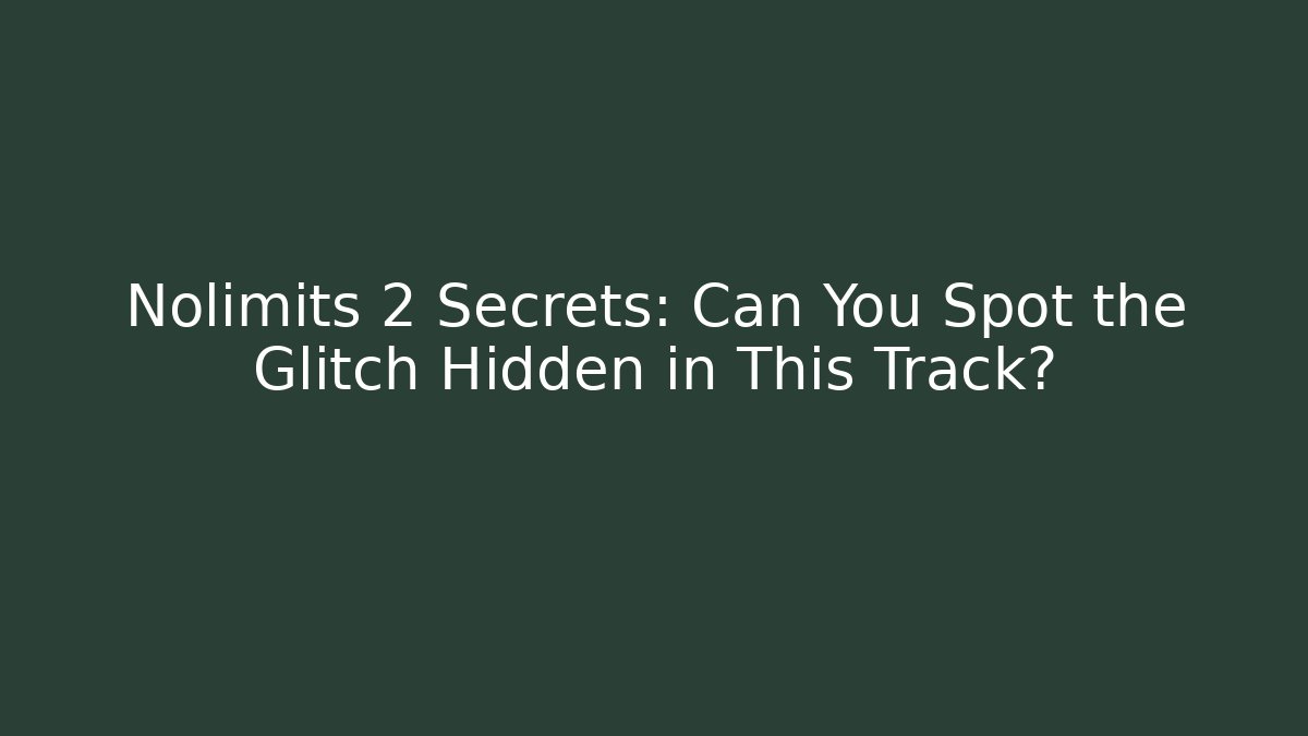 Nolimits 2 Secrets: Can You Spot the Glitch Hidden in This Track?