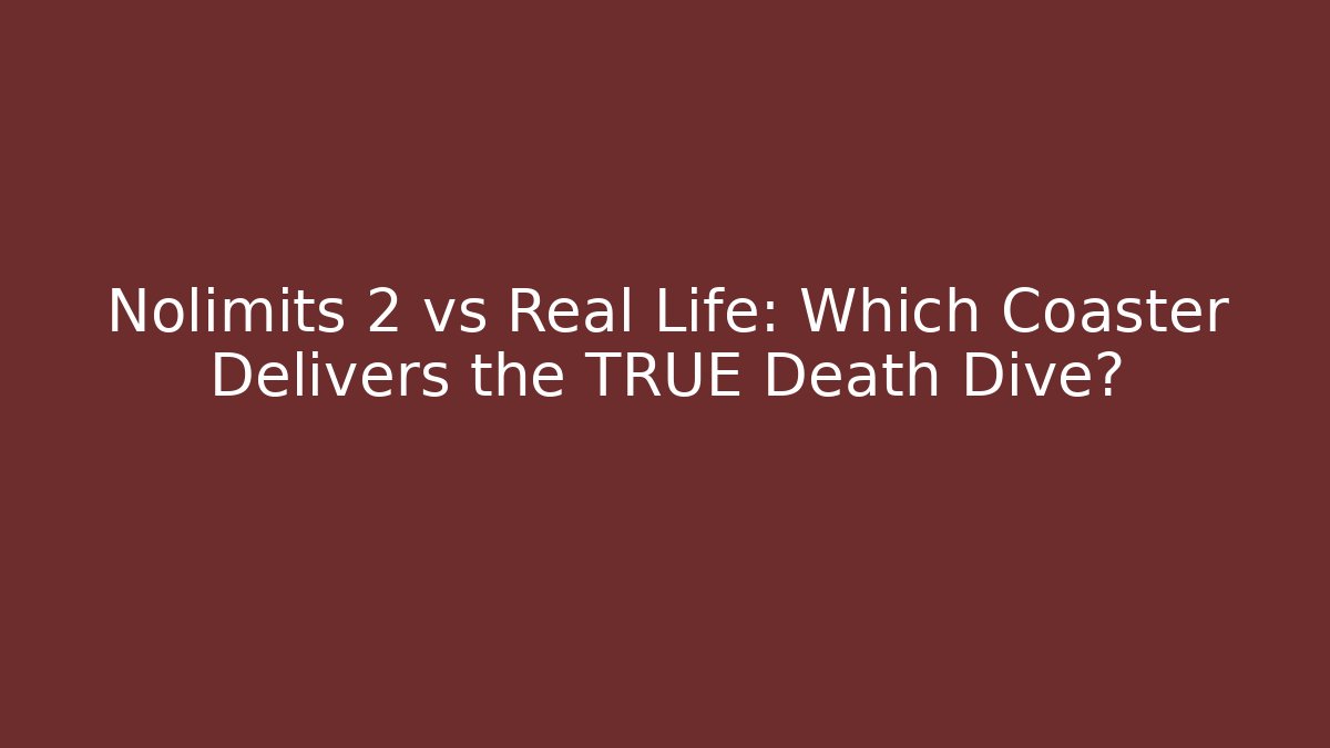 Nolimits 2 vs Real Life: Which Coaster Delivers the TRUE Death Dive?