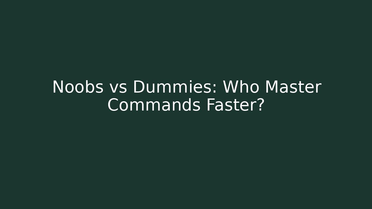 Noobs vs Dummies: Who Master Commands Faster?