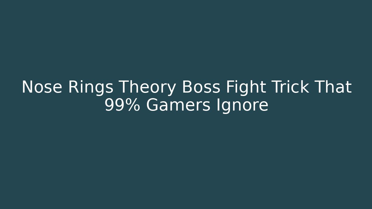 Nose Rings Theory Boss Fight Trick That 99% Gamers Ignore