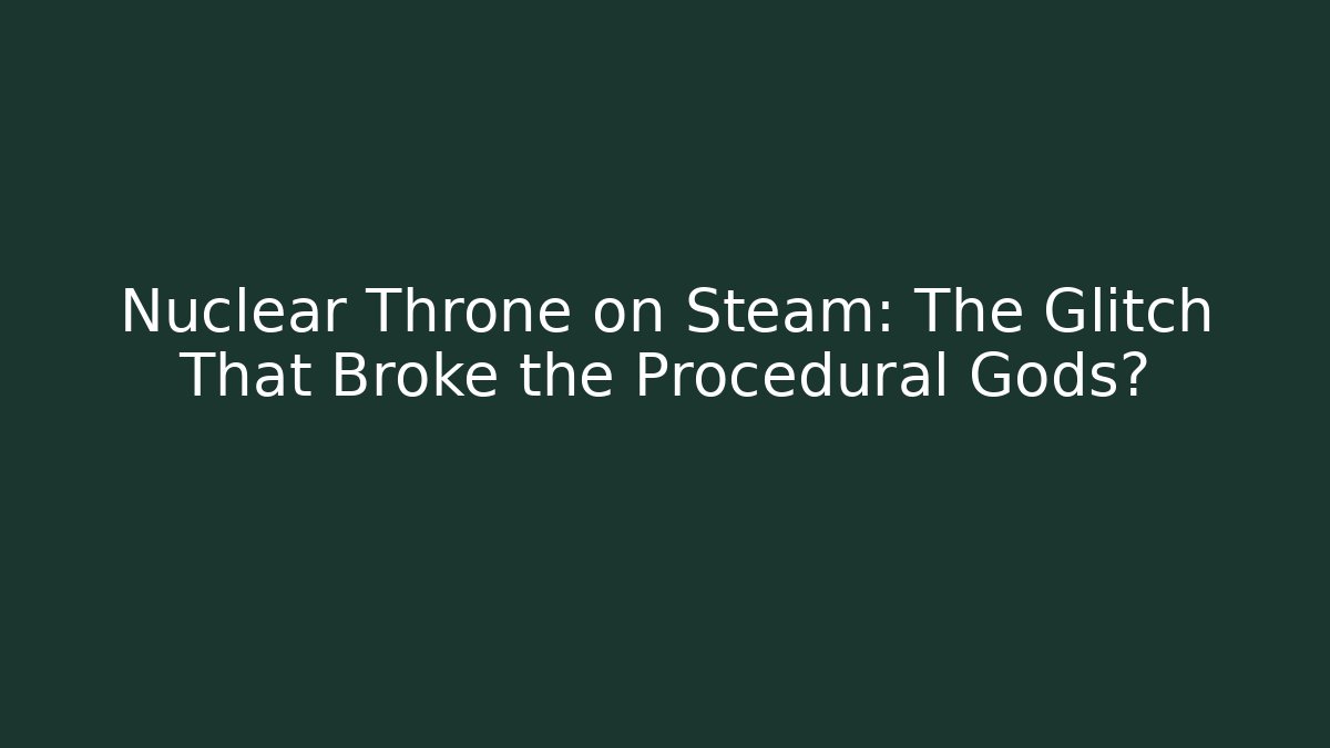 Nuclear Throne on Steam: The Glitch That Broke the Procedural Gods?