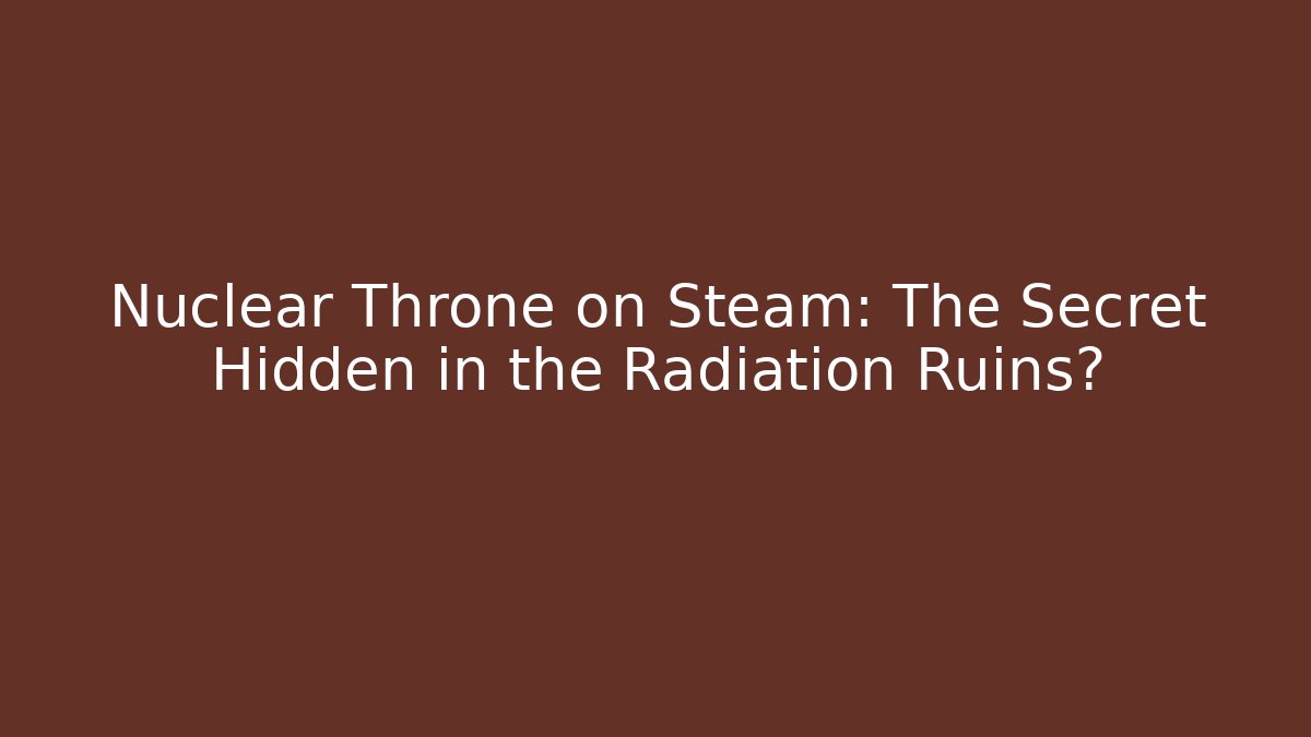 Nuclear Throne on Steam: The Secret Hidden in the Radiation Ruins?