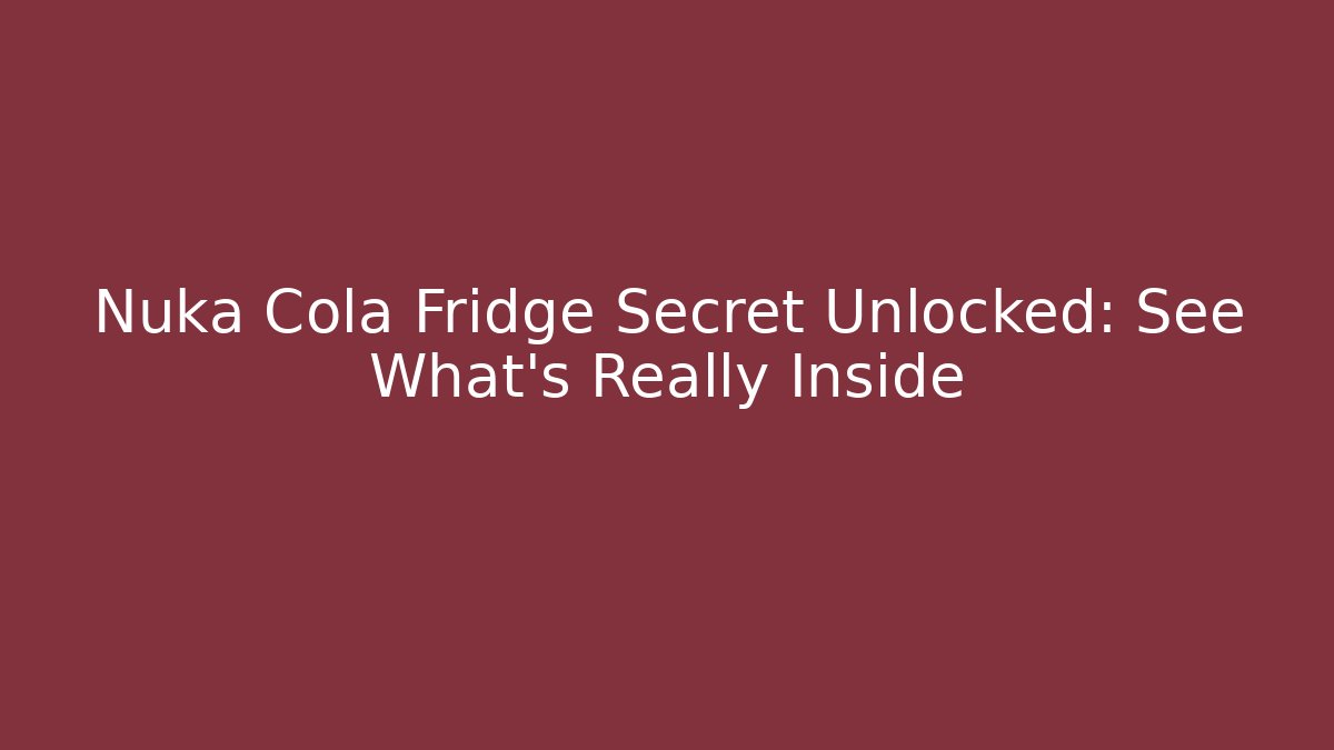Nuka Cola Fridge Secret Unlocked: See What's Really Inside