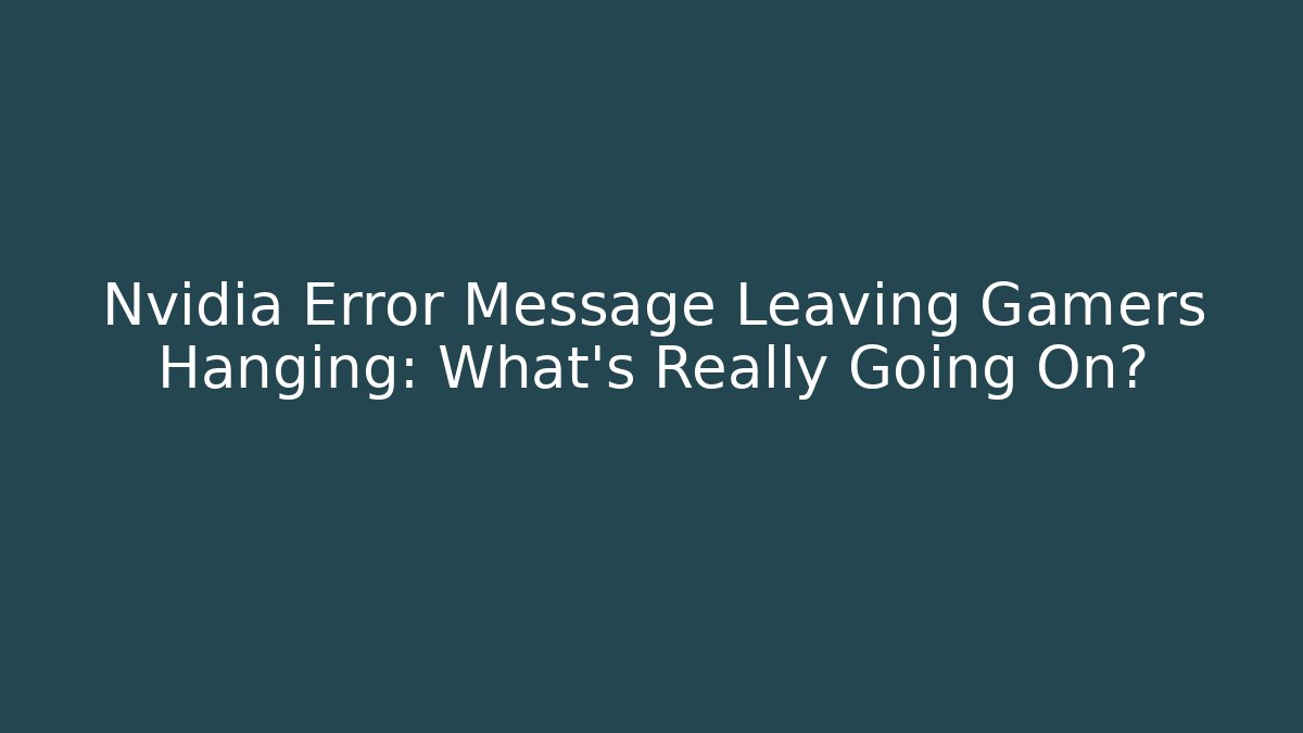 Nvidia Error Message Leaving Gamers Hanging: What’s Really Going On? - Boomer Naturals