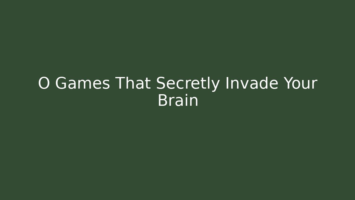 O Games That Secretly Invade Your Brain - Boomer Naturals