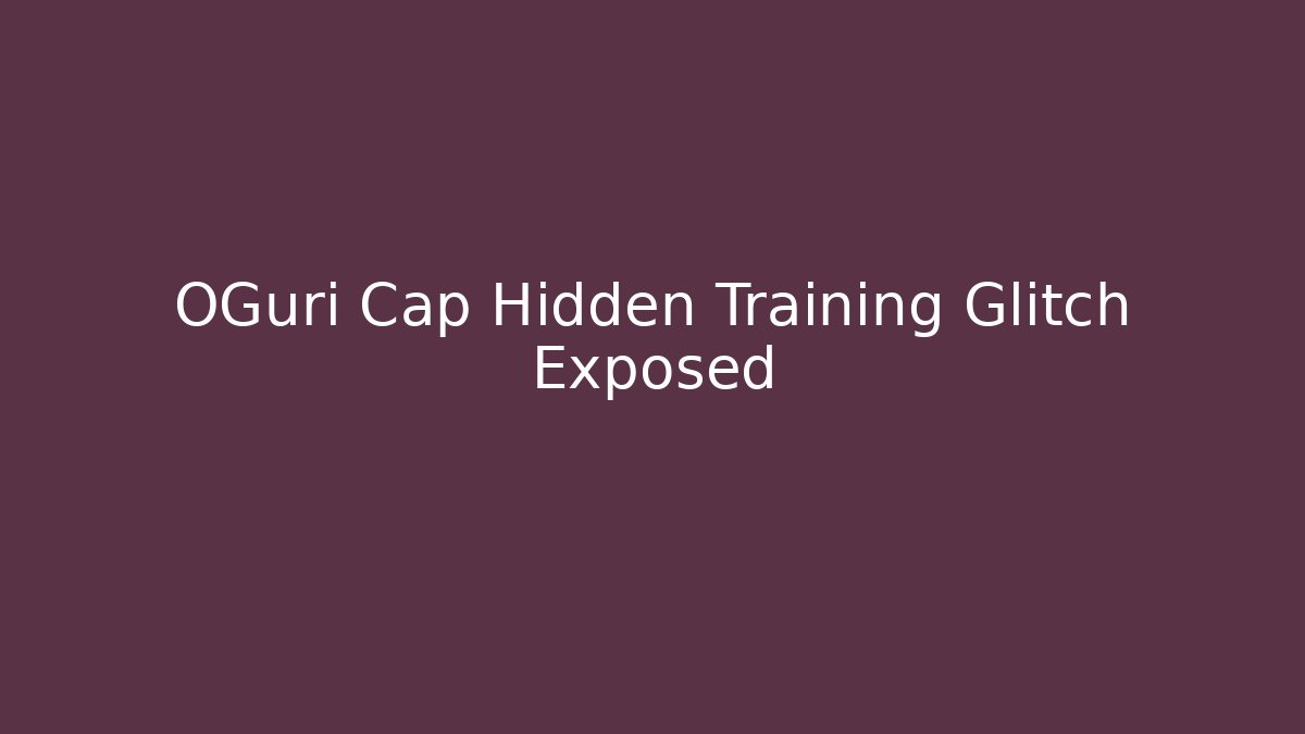 OGuri Cap Hidden Training Glitch Exposed