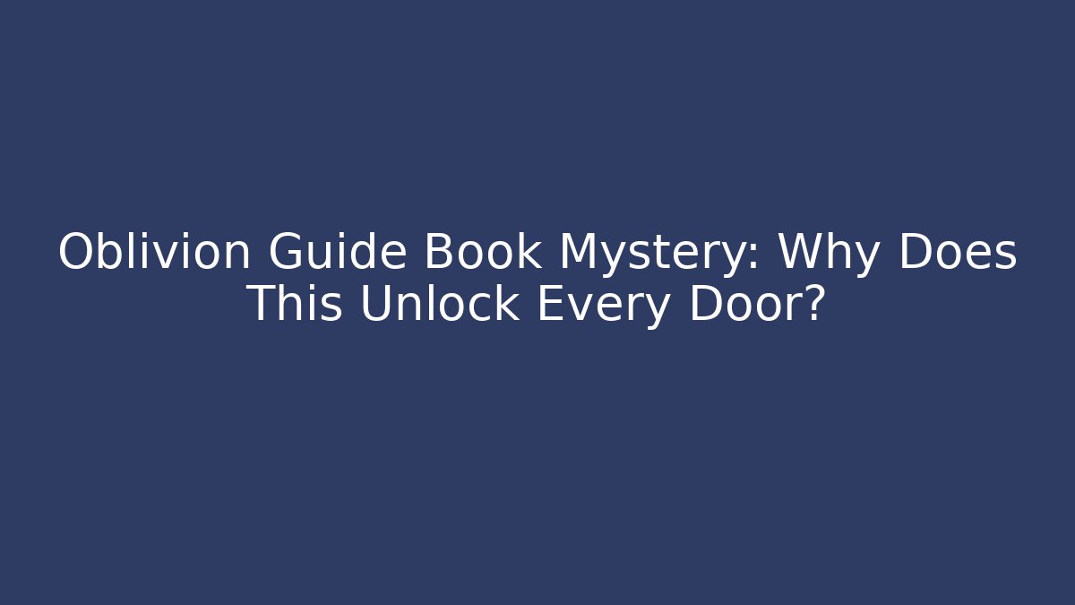 Oblivion Guide Book Mystery: Why Does This Unlock Every Door?